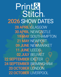 2026 Show Locations Reveal Print & Stitch 2026 roadshow gets under way with Glasgow and Newcastle